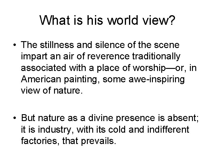 What is his world view? • The stillness and silence of the scene impart