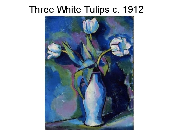 Three White Tulips c. 1912 
