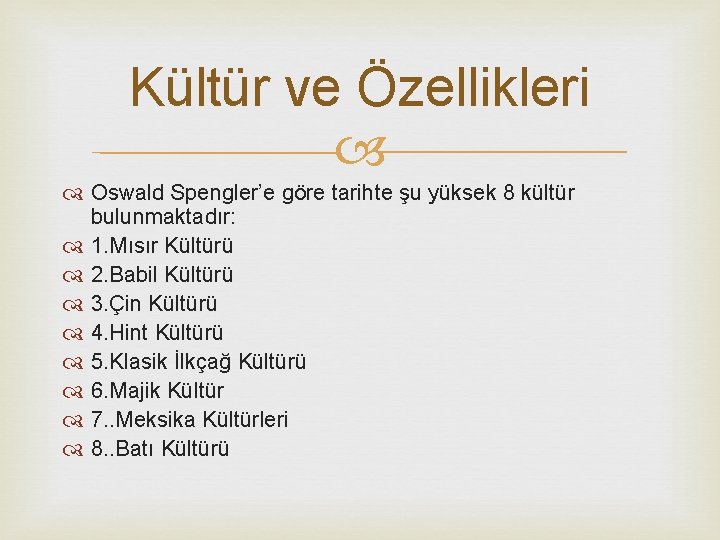 Kültür ve Özellikleri Oswald Spengler’e göre tarihte şu yüksek 8 kültür bulunmaktadır: 1. Mısır