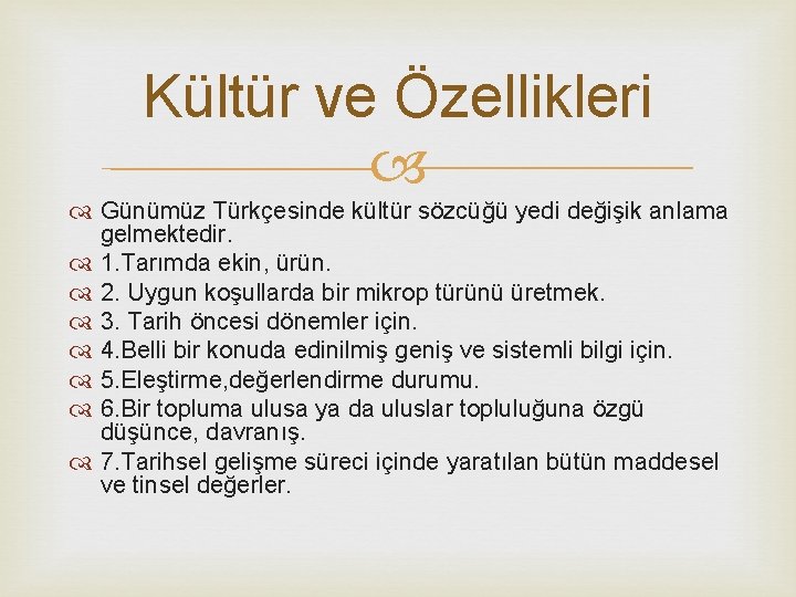 Kültür ve Özellikleri Günümüz Türkçesinde kültür sözcüğü yedi değişik anlama gelmektedir. 1. Tarımda ekin,