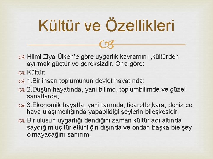 Kültür ve Özellikleri Hilmi Ziya Ülken’e göre uygarlık kavramını , kültürden ayırmak güçtür ve