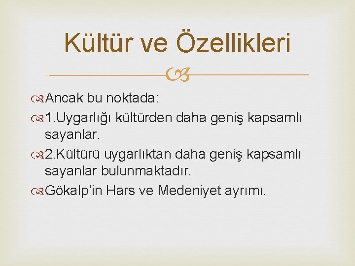 Kültür ve Özellikleri Ancak bu noktada: 1. Uygarlığı kültürden daha geniş kapsamlı sayanlar. 2.