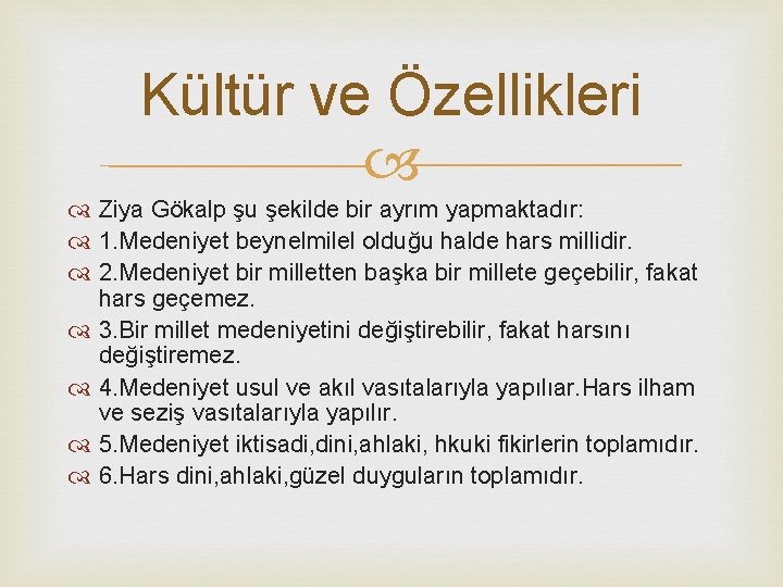 Kültür ve Özellikleri Ziya Gökalp şu şekilde bir ayrım yapmaktadır: 1. Medeniyet beynelmilel olduğu