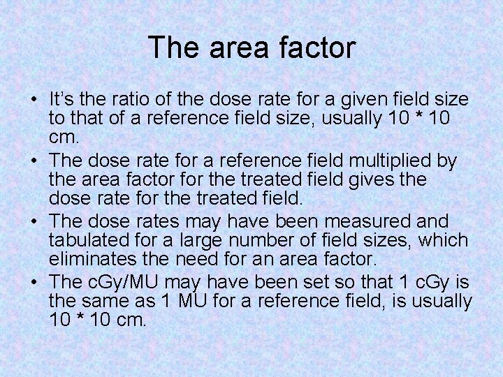 The area factor • It’s the ratio of the dose rate for a given