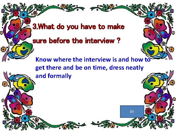 3. What do you have to make sure before the interview ? Know where