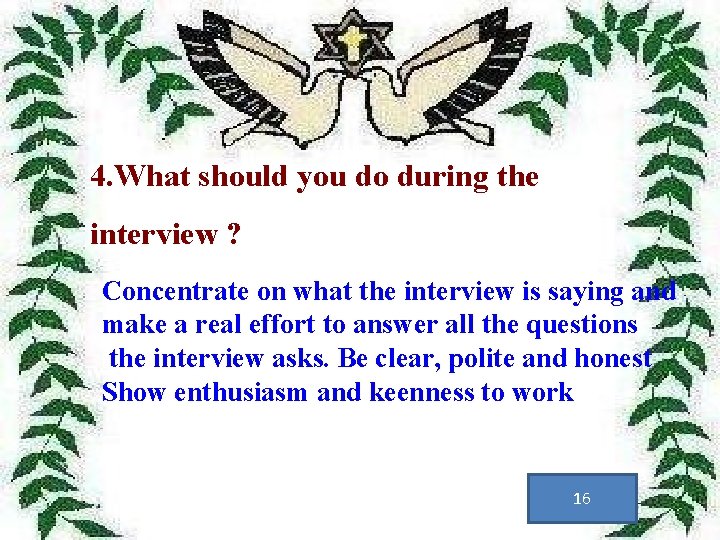 4. What should you do during the interview ? Concentrate on what the interview
