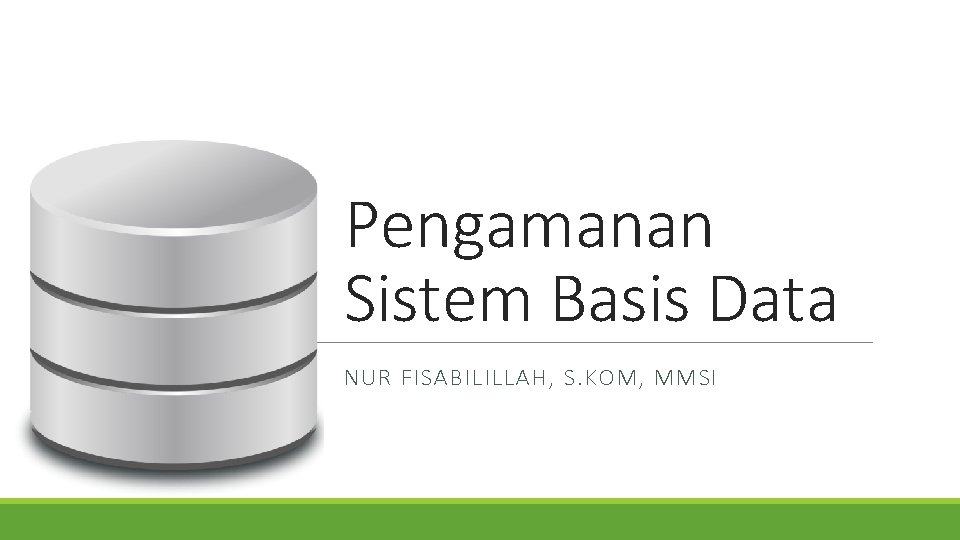 Pengamanan Sistem Basis Data NUR FISABILILLAH, S. KOM, MMSI 