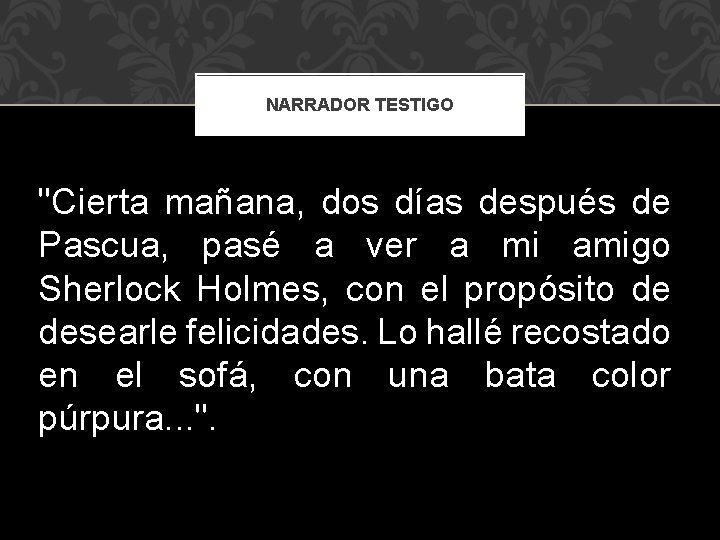 NARRADOR TESTIGO "Cierta mañana, dos días después de Pascua, pasé a ver a mi