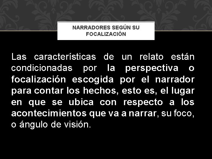 NARRADORES SEGÚN SU FOCALIZACIÓN Las características de un relato están condicionadas por la perspectiva