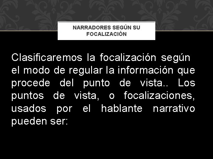 NARRADORES SEGÚN SU FOCALIZACIÓN Clasificaremos la focalización según el modo de regular la información