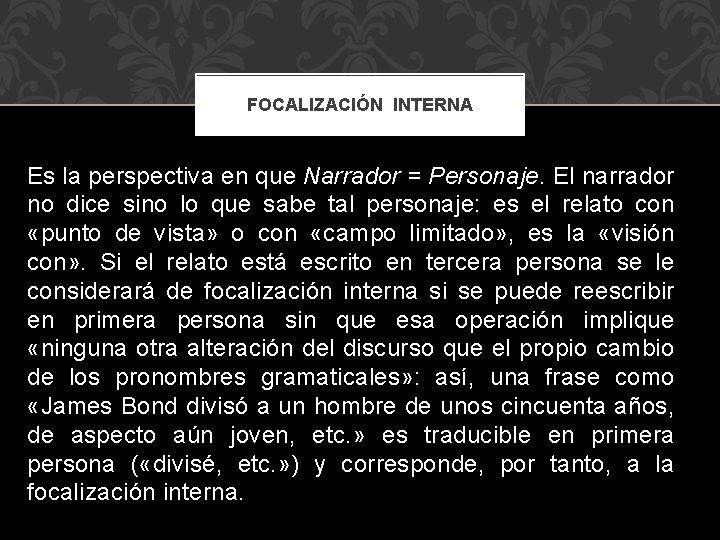 FOCALIZACIÓN INTERNA Es la perspectiva en que Narrador = Personaje. El narrador no dice