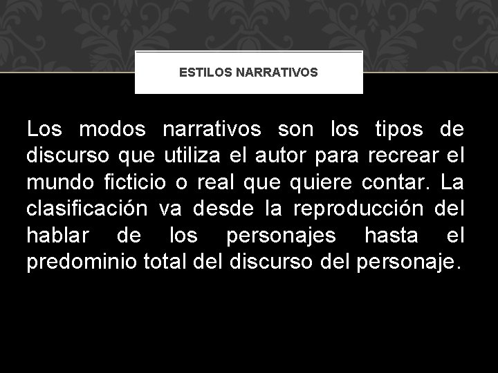 ESTILOS NARRATIVOS Los modos narrativos son los tipos de discurso que utiliza el autor