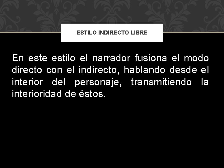 ESTILO INDIRECTO LIBRE En este estilo el narrador fusiona el modo directo con el