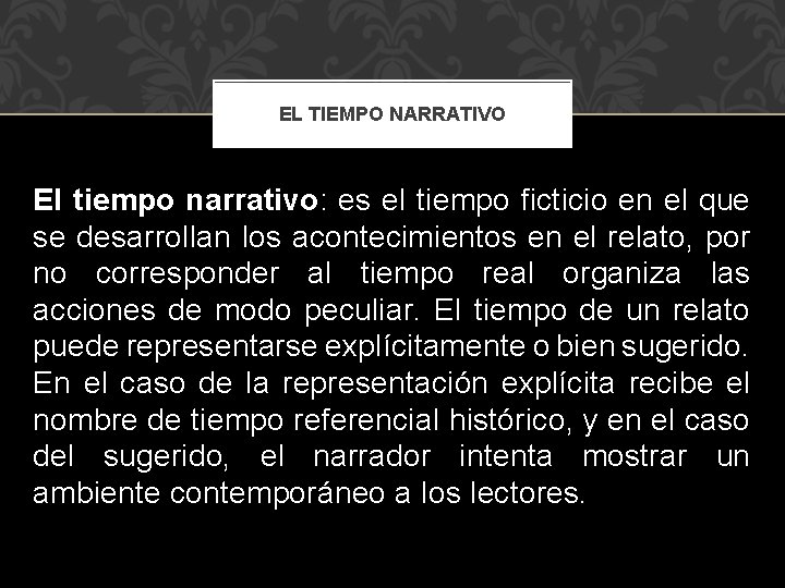 EL TIEMPO NARRATIVO El tiempo narrativo: es el tiempo ficticio en el que se