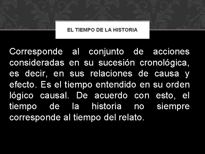 EL TIEMPO DE LA HISTORIA Corresponde al conjunto de acciones consideradas en su sucesión
