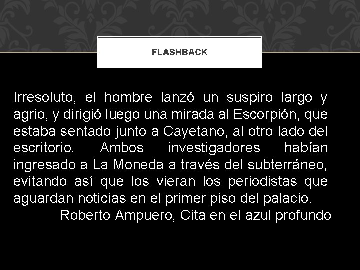 FLASHBACK Irresoluto, el hombre lanzó un suspiro largo y agrio, y dirigió luego una