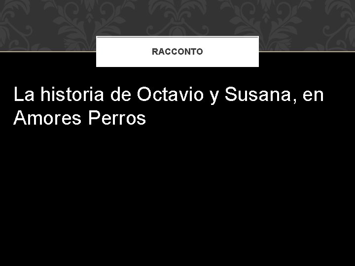 RACCONTO La historia de Octavio y Susana, en Amores Perros 