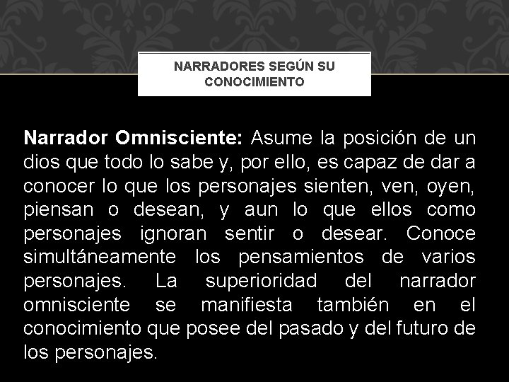 NARRADORES SEGÚN SU CONOCIMIENTO Narrador Omnisciente: Asume la posición de un dios que todo