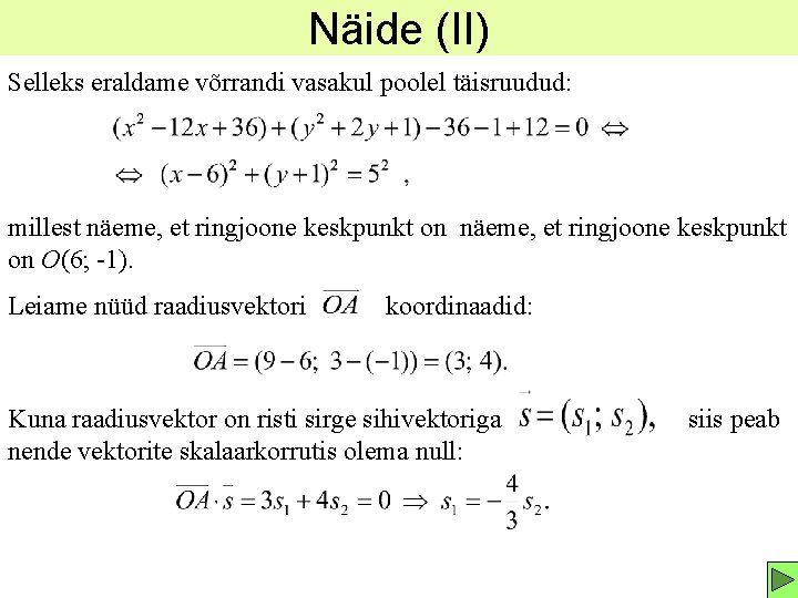 Näide (II) Selleks eraldame võrrandi vasakul poolel täisruudud: millest näeme, et ringjoone keskpunkt on