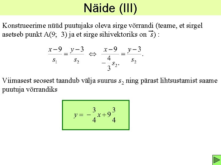 Näide (III) Konstrueerime nüüd puutujaks oleva sirge võrrandi (teame, et sirgel asetseb punkt A(9;