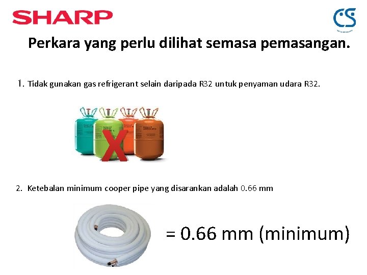 Perkara yang perlu dilihat semasa pemasangan. 1. Tidak gunakan gas refrigerant selain daripada R