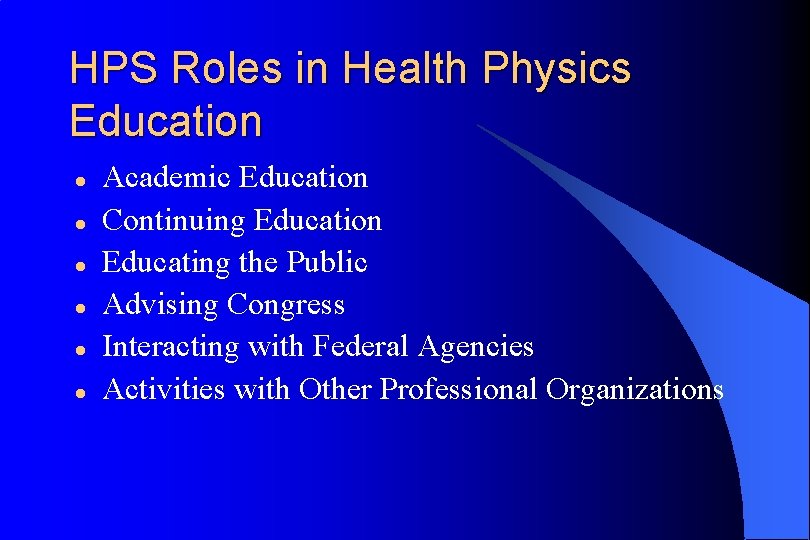 HPS Roles in Health Physics Education l l l Academic Education Continuing Education Educating