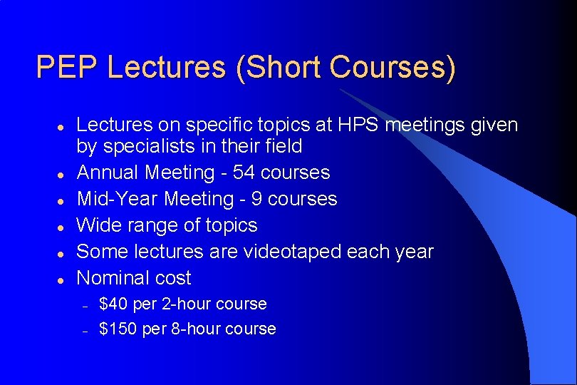 PEP Lectures (Short Courses) l l l Lectures on specific topics at HPS meetings