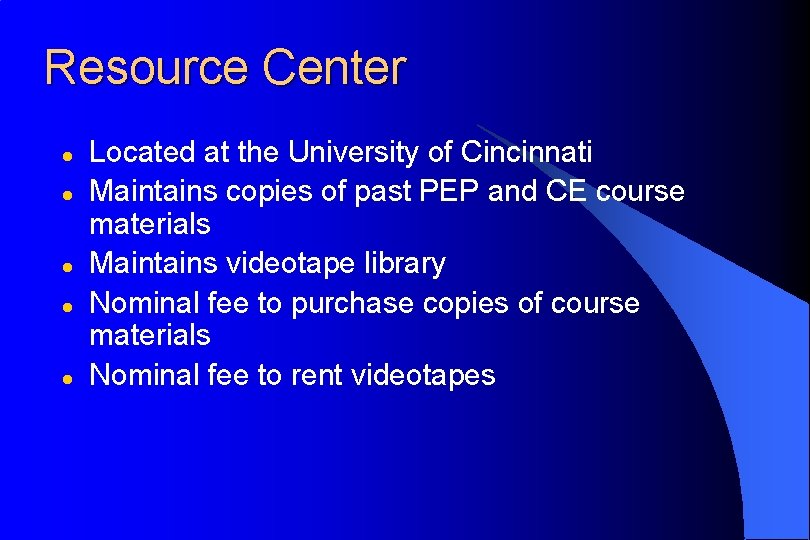 Resource Center l l l Located at the University of Cincinnati Maintains copies of