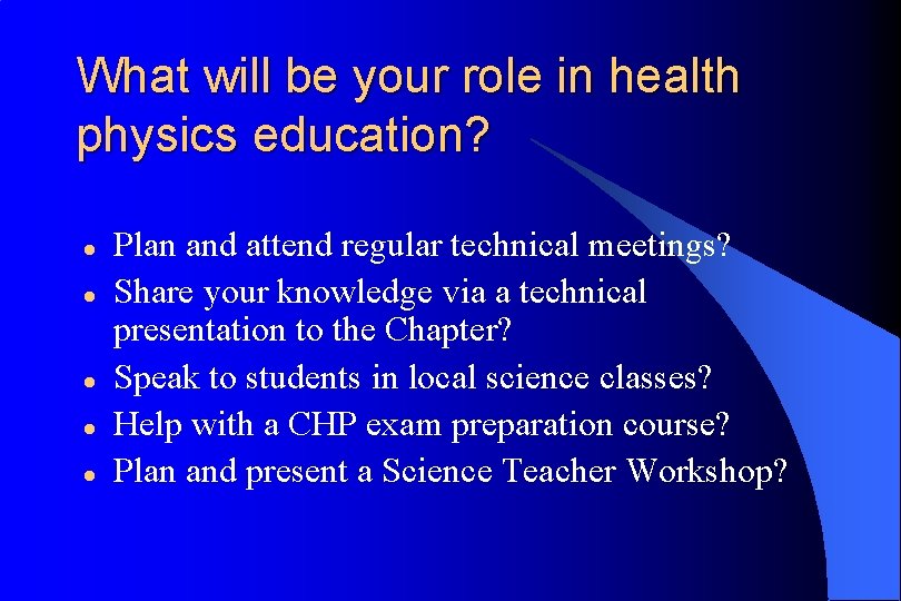 What will be your role in health physics education? l l l Plan and