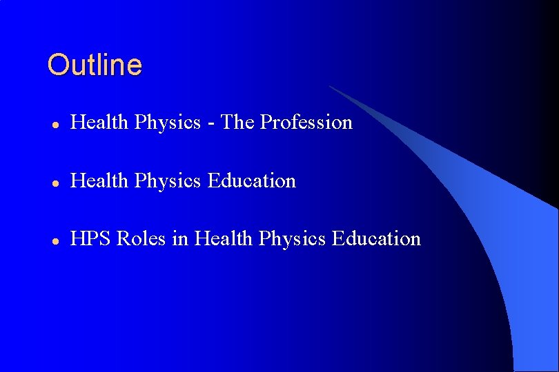 Outline l Health Physics - The Profession l Health Physics Education l HPS Roles