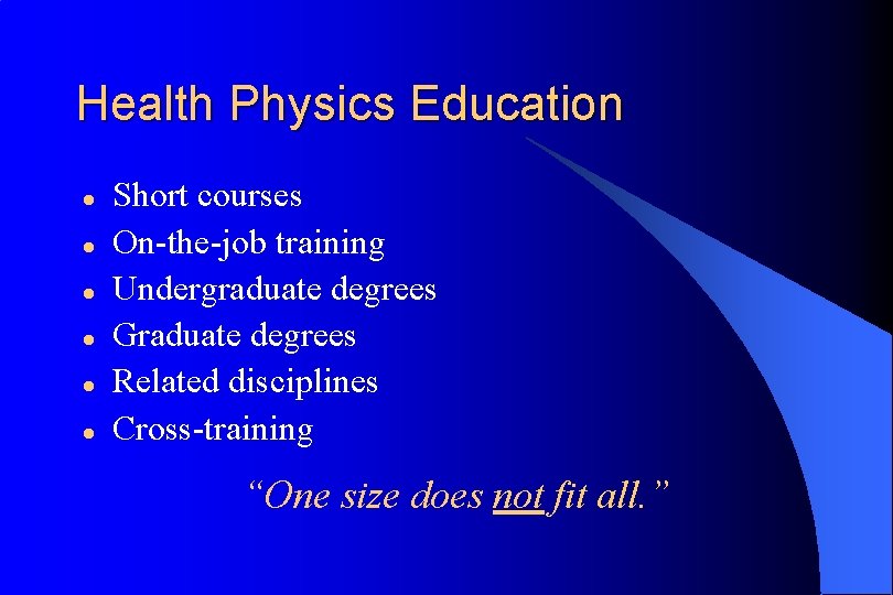 Health Physics Education l l l Short courses On-the-job training Undergraduate degrees Graduate degrees