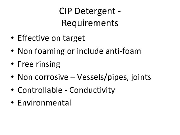 CIP Detergent Requirements • • • Effective on target Non foaming or include anti-foam CIP Detergent Requirements • • • Effective on target Non foaming or include anti-foam