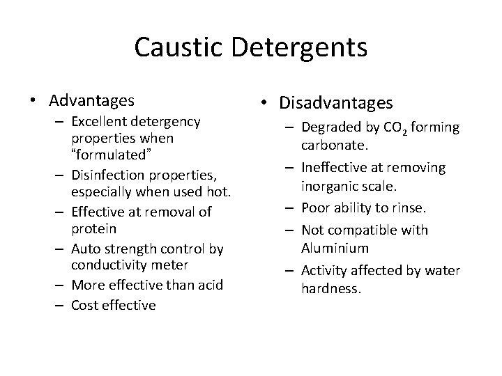 Caustic Detergents • Advantages – Excellent detergency properties when “formulated” – Disinfection properties, especially Caustic Detergents • Advantages – Excellent detergency properties when “formulated” – Disinfection properties, especially