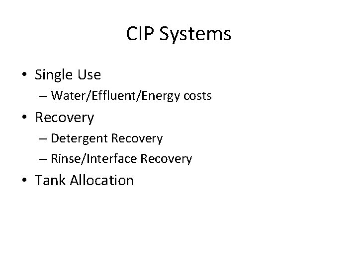 CIP Systems • Single Use – Water/Effluent/Energy costs • Recovery – Detergent Recovery – CIP Systems • Single Use – Water/Effluent/Energy costs • Recovery – Detergent Recovery –