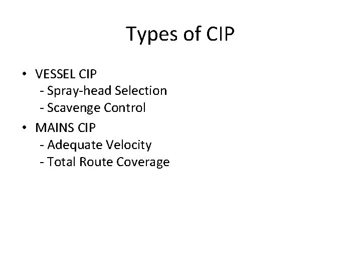 Types of CIP • VESSEL CIP - Spray-head Selection - Scavenge Control • MAINS Types of CIP • VESSEL CIP - Spray-head Selection - Scavenge Control • MAINS