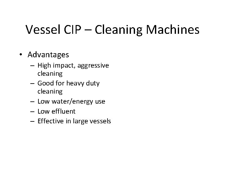Vessel CIP – Cleaning Machines • Advantages – High impact, aggressive cleaning – Good Vessel CIP – Cleaning Machines • Advantages – High impact, aggressive cleaning – Good