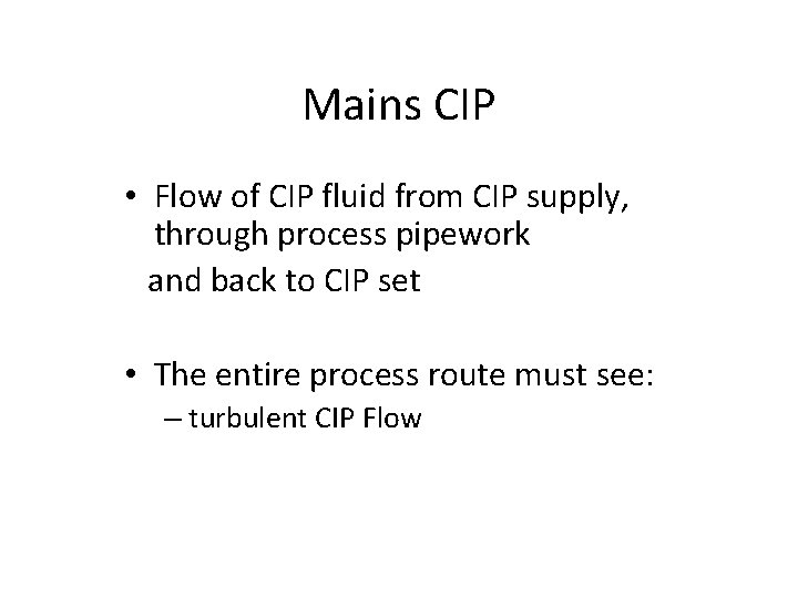 Mains CIP • Flow of CIP fluid from CIP supply, through process pipework and Mains CIP • Flow of CIP fluid from CIP supply, through process pipework and