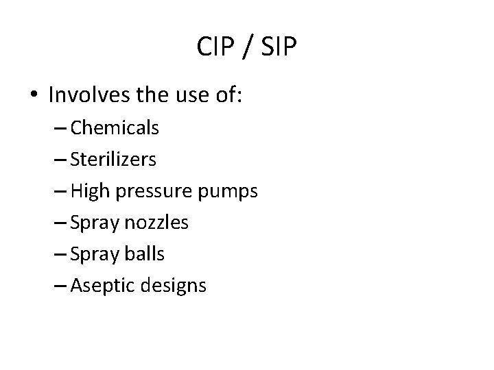 CIP / SIP • Involves the use of: – Chemicals – Sterilizers – High CIP / SIP • Involves the use of: – Chemicals – Sterilizers – High