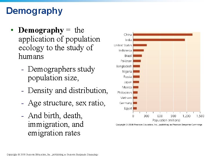 Demography • Demography = the application of population ecology to the study of humans