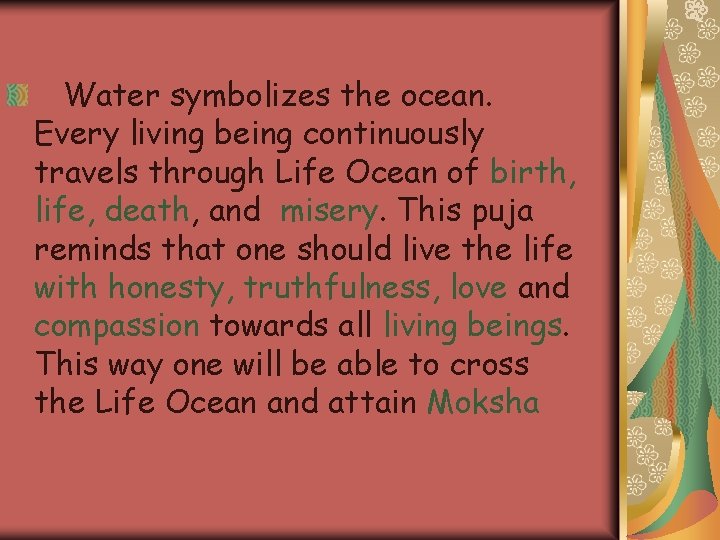 Water symbolizes the ocean. Every living being continuously travels through Life Ocean of birth,