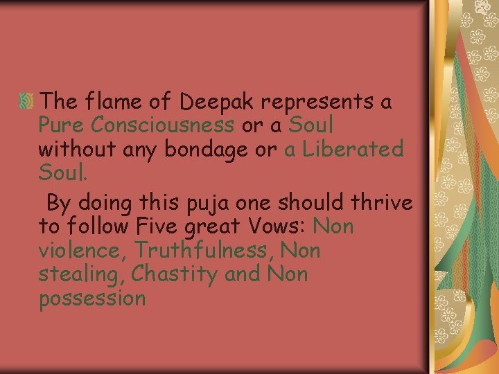 The flame of Deepak represents a Pure Consciousness or a Soul without any bondage