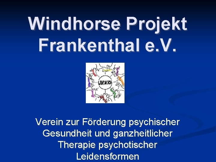 Windhorse Projekt Frankenthal e. V. Verein zur Förderung psychischer Gesundheit und ganzheitlicher Therapie psychotischer