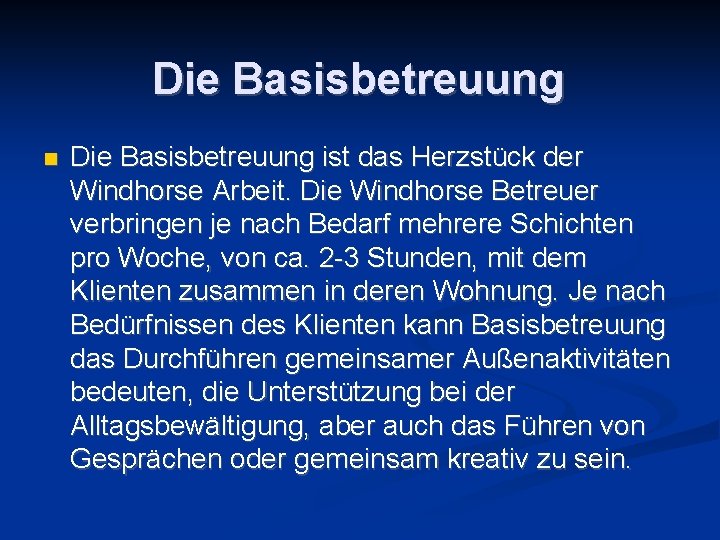 Die Basisbetreuung n Die Basisbetreuung ist das Herzstück der Windhorse Arbeit. Die Windhorse Betreuer