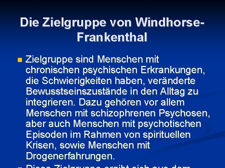 Die Zielgruppe von Windhorse. Frankenthal n Zielgruppe sind Menschen mit chronischen psychischen Erkrankungen, die