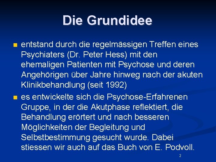 Die Grundidee n n entstand durch die regelmässigen Treffen eines Psychiaters (Dr. Peter Hess)