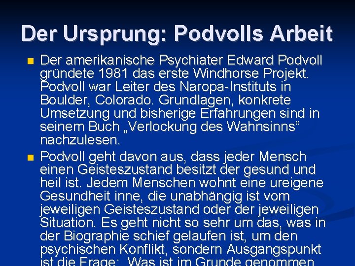 Der Ursprung: Podvolls Arbeit n n Der amerikanische Psychiater Edward Podvoll gründete 1981 das