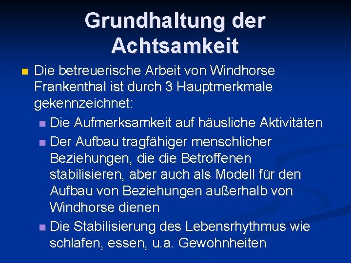 Grundhaltung der Achtsamkeit n Die betreuerische Arbeit von Windhorse Frankenthal ist durch 3 Hauptmerkmale