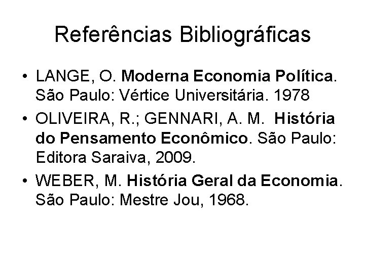 Referências Bibliográficas • LANGE, O. Moderna Economia Política. São Paulo: Vértice Universitária. 1978 •