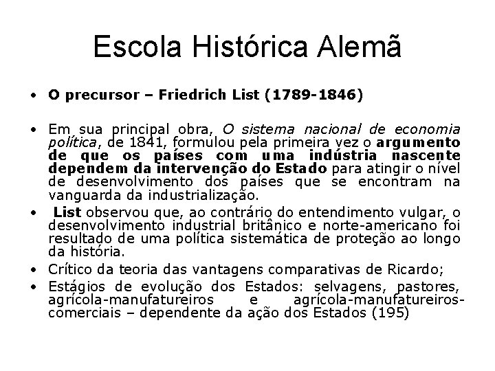 Escola Histórica Alemã • O precursor – Friedrich List (1789 -1846) • Em sua