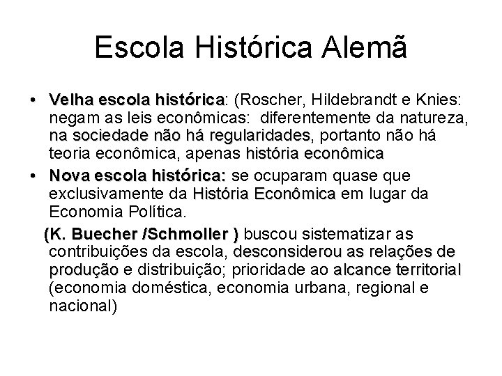 Escola Histórica Alemã • Velha escola histórica: histórica (Roscher, Hildebrandt e Knies: negam as